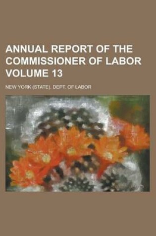 Cover of Annual Report of the Commissioner of Labor Volume 13