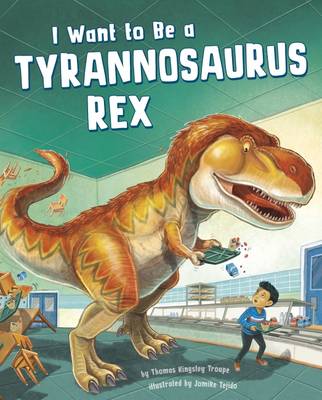 Book cover for I Want to Be a Tyrannosaurus Rex