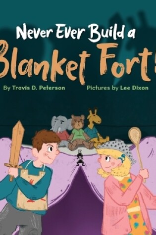 Cover of Never Ever Build a Blanket Fort!