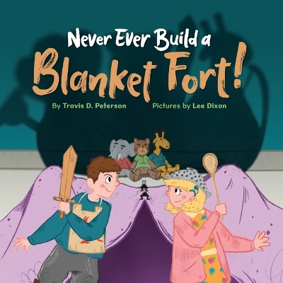 Cover of Never Ever Build a Blanket Fort!