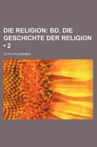 Cover of Die Religion (2); Bd. Die Geschichte Der Religion