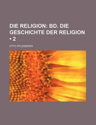 Book cover for Die Religion (2); Bd. Die Geschichte Der Religion