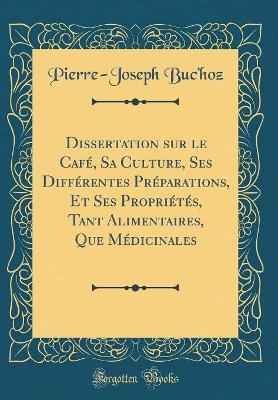 Book cover for Dissertation sur le Café, Sa Culture, Ses Différentes Préparations, Et Ses Propriétés, Tant Alimentaires, Que Médicinales (Classic Reprint)