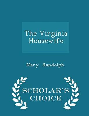 Book cover for The Virginia Housewife - Scholar's Choice Edition