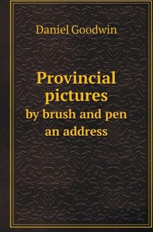 Cover of Provincial pictures by brush and pen an address