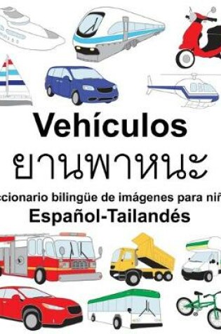 Cover of Español-Tailandés Vehículos/&#3618;&#3634;&#3609;&#3614;&#3634;&#3627;&#3609;&#3632; Diccionario bilingüe de imágenes para niños