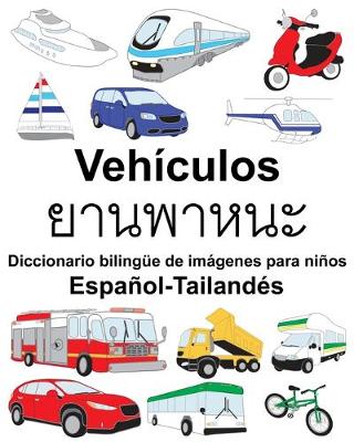 Book cover for Español-Tailandés Vehículos/&#3618;&#3634;&#3609;&#3614;&#3634;&#3627;&#3609;&#3632; Diccionario bilingüe de imágenes para niños