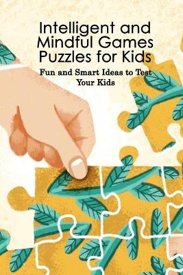 Book cover for Intelligent and Mindful Games Puzzles for Kids