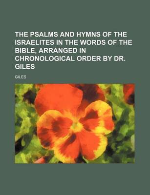 Book cover for The Psalms and Hymns of the Israelites in the Words of the Bible, Arranged in Chronological Order by Dr. Giles