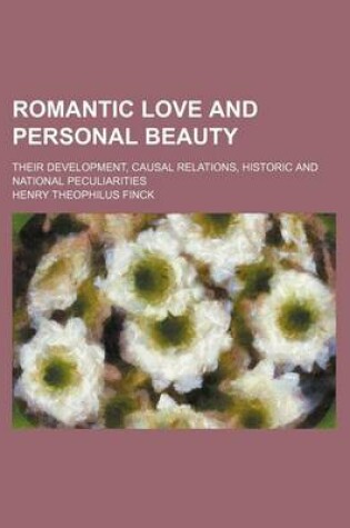 Cover of Romantic Love and Personal Beauty; Their Development, Causal Relations, Historic and National Peculiarities