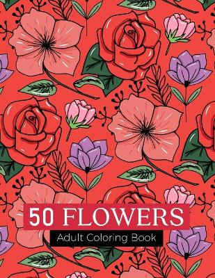 Book cover for 50 flowers Adult Coloring Book