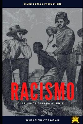 Cover of Racismo, La Única Guerra Mundial