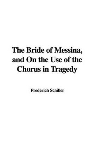 Cover of The Bride of Messina, and on the Use of the Chorus in Tragedy