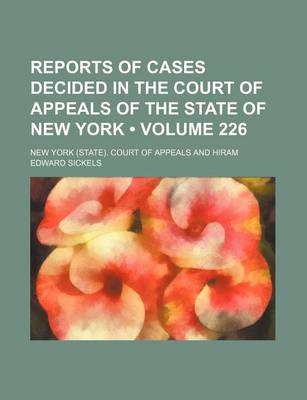 Book cover for Reports of Cases Decided in the Court of Appeals of the State of New York (Volume 226)