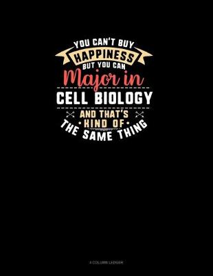 Book cover for You Can't Buy Happiness But You Can Major In Cell Biology and That's Kind Of The Same Thing