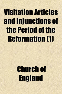 Book cover for Visitation Articles and Injunctions of the Period of the Reformation (Volume 1)