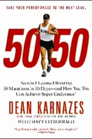 Cover of 50/50: Secrets I Learned Running 50 Marathons In 50 Days