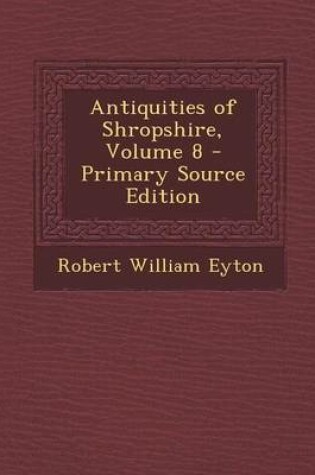 Cover of Antiquities of Shropshire, Volume 8 - Primary Source Edition