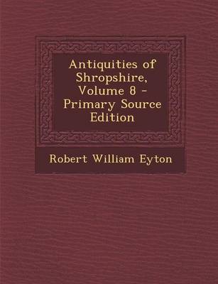 Book cover for Antiquities of Shropshire, Volume 8 - Primary Source Edition