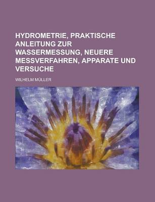 Book cover for Hydrometrie, Praktische Anleitung Zur Wassermessung, Neuere Messverfahren, Apparate Und Versuche