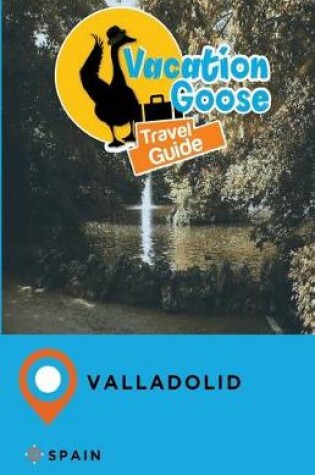 Cover of Vacation Goose Travel Guide Valladolid Spain