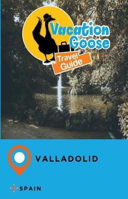 Book cover for Vacation Goose Travel Guide Valladolid Spain