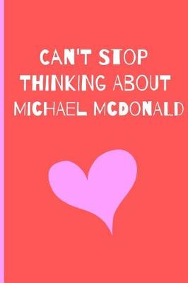 Book cover for Can't Stop Thinking About Michael Mcdonald