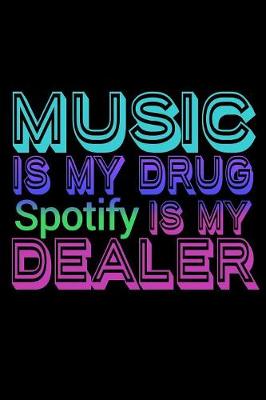 Book cover for Music Is My Drug Spotify Is My Dealer