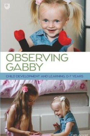 Cover of Observing Gabby: Child Development and Learning, 0-7 Years