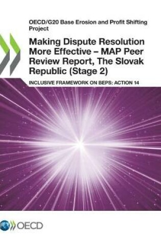 Cover of Making Dispute Resolution More Effective - MAP Peer Review Report, The Slovak Republic (Stage 2)