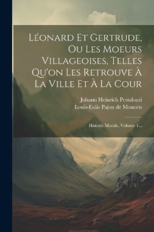 Cover of Léonard Et Gertrude, Ou Les Moeurs Villageoises, Telles Qu'on Les Retrouve À La Ville Et À La Cour