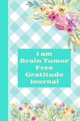 Book cover for I Am Brain Tumor Free Gratitude Journal