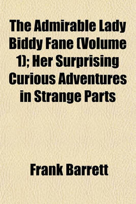 Book cover for The Admirable Lady Biddy Fane (Volume 1); Her Surprising Curious Adventures in Strange Parts