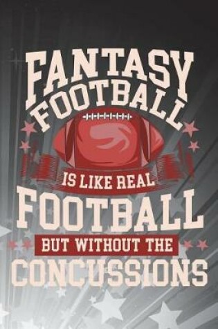 Cover of Fantasy Football Is Like Real Football But Without The Concussions