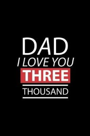 Cover of Dad I Love You THREE Thousand