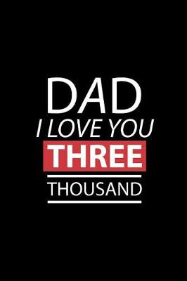 Book cover for Dad I Love You THREE Thousand