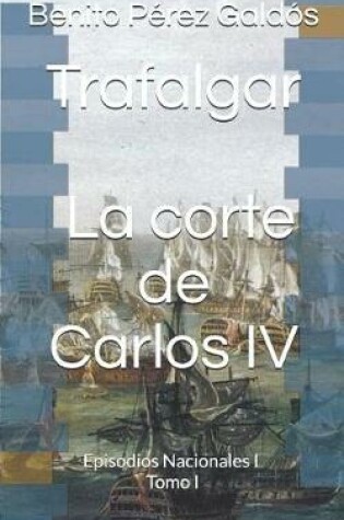 Cover of Trafalgar. La Corte de Carlos IV