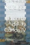 Book cover for Trafalgar. La Corte de Carlos IV