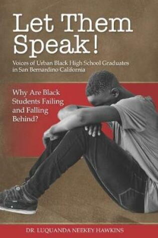 Cover of LET THEM SPEAK! Voices of Urban Black High School Graduates in San Bernardino California