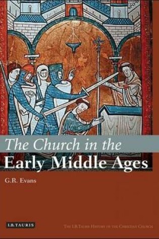 Cover of Church in the Early Middle Ages, The: The I.B.Tauris History of the Christian Church