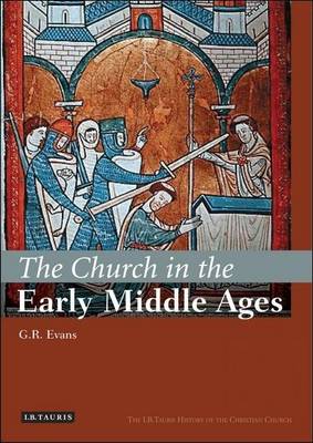 Cover of Church in the Early Middle Ages, The: The I.B.Tauris History of the Christian Church