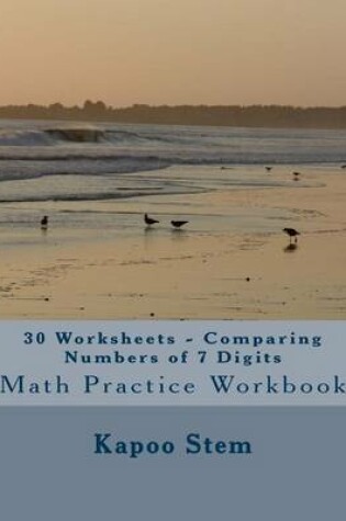 Cover of 30 Worksheets - Comparing Numbers of 7 Digits