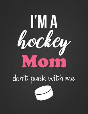 Book cover for I'm a Hockey Mom, Don't Puck with Me