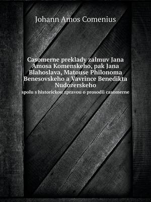 Book cover for Casomerne preklady zalmuv Jana Amosa Komenskeho, pak Jana Blahoslava, Matouse Philonoma Benesovskeho a Vavrince Benedikta Nudozerskeho spolu s historickou zpravou o prosodii casomerne