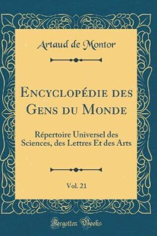 Cover of Encyclopédie des Gens du Monde, Vol. 21: Répertoire Universel des Sciences, des Lettres Et des Arts (Classic Reprint)