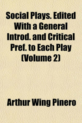 Cover of Social Plays. Edited with a General Introd. and Critical Pref. to Each Play (Volume 2)