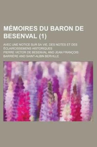 Cover of Memoires Du Baron de Besenval (1); Avec Une Notice Sur Sa Vie, Des Notes Et Des Eclaircissemens Historiques