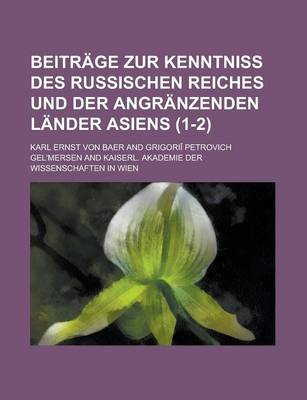 Book cover for Beitrage Zur Kenntniss Des Russischen Reiches Und Der Angranzenden Lander Asiens (1-2 )