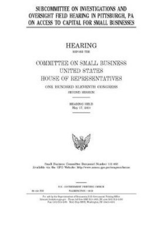 Cover of Subcommittee on Investigations and Oversight field hearing in Pittsburgh, PA on access to capital for small businesses