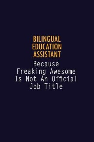 Cover of Bilingual Education Assistant Because Freaking Awesome is not An Official Job Title